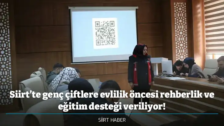 Siirt’te genç çiftlere evlilik öncesi rehberlik ve eğitim desteği veriliyor!