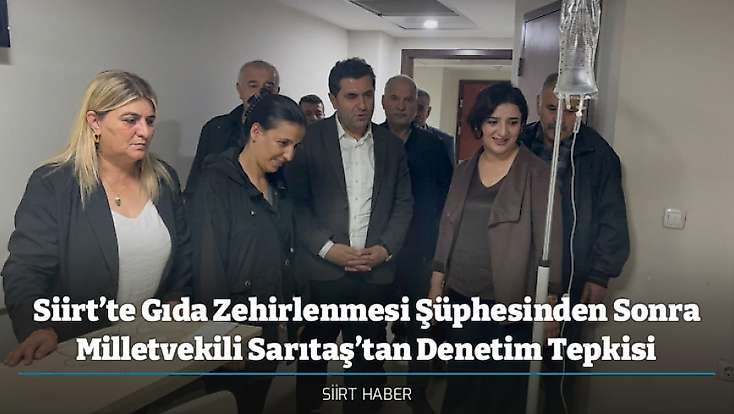 Siirt’te Gıda Zehirlenmesi Şüphesinden Sonra Milletvekili Sarıtaş’tan Denetim Tepkisi