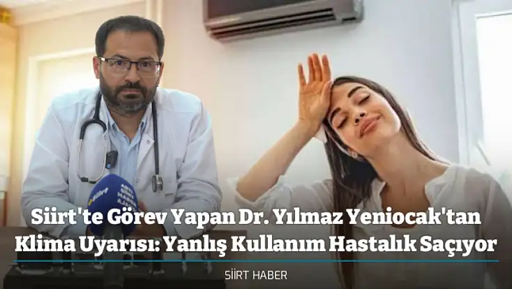 Siirt'te Görev Yapan Dr. Yılmaz Yeniocak'tan Klima Uyarısı: Yanlış Kullanım Hastalık Saçıyor