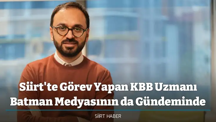 Siirt'te Görev Yapan KBB Uzmanı Batman Medyasının da Gündeminde