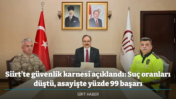 Siirt’te güvenlik karnesi açıklandı: Suç oranları düştü, asayişte yüzde 99 başarı