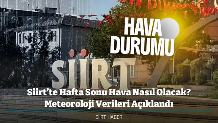 Siirt’te Hafta Sonu Hava Nasıl Olacak? Meteoroloji Verileri Açıklandı