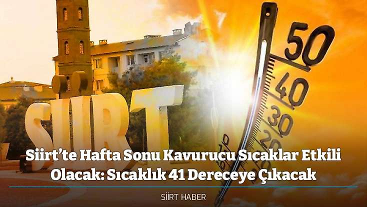 Siirt’te Hafta Sonu Kavurucu Sıcaklar Etkili Olacak: Sıcaklık 41 Dereceye Çıkacak