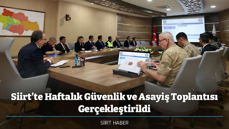 Siirt’te Haftalık Güvenlik ve Asayiş Toplantısı Gerçekleştirildi