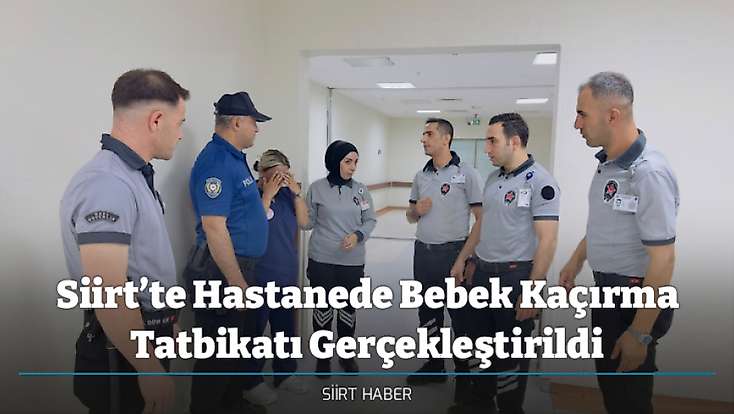 Siirt’te Hastanede Bebek Kaçırma Tatbikatı Gerçekleştirildi