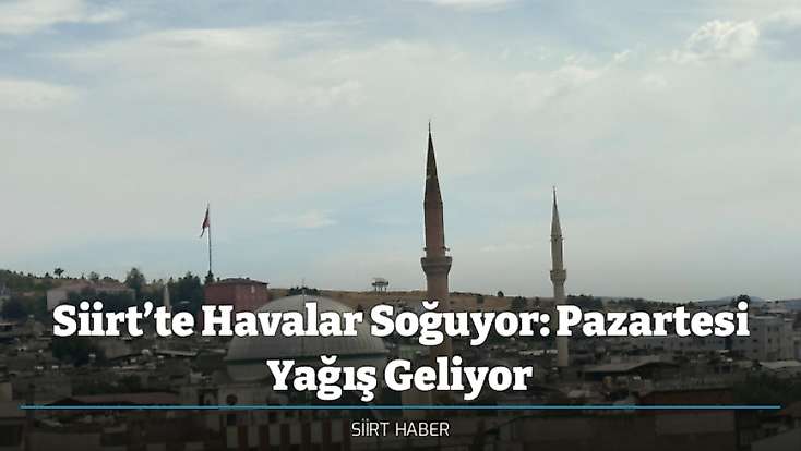 Siirt’te Havalar Soğuyor: Pazartesi Yağış Geliyor