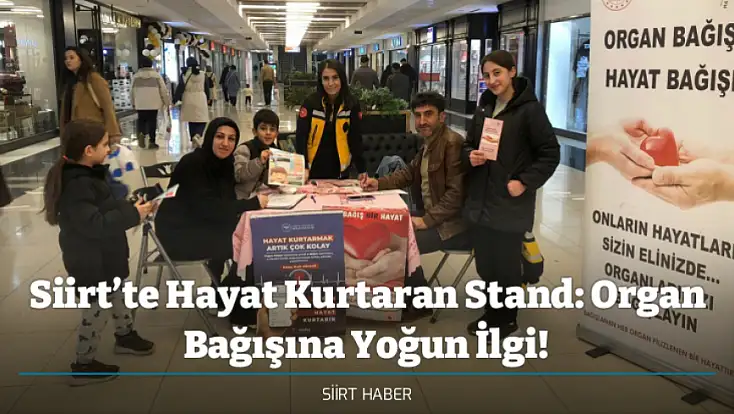 Siirt’te Hayat Kurtaran Stand: Organ Bağışına Yoğun İlgi!
