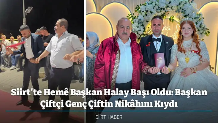 Siirt'te Hemê Başkan Halay Başı Oldu: Başkan Çiftçi Genç Çiftin Nikâhını Kıydı