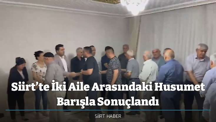 Siirt’te İki Aile Arasındaki Husumet Barışla Sonuçlandı