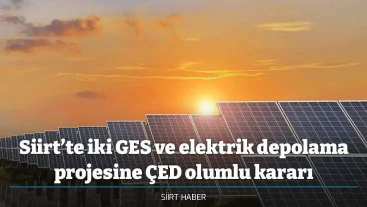 Siirt’te iki GES ve elektrik depolama projesine ÇED olumlu kararı