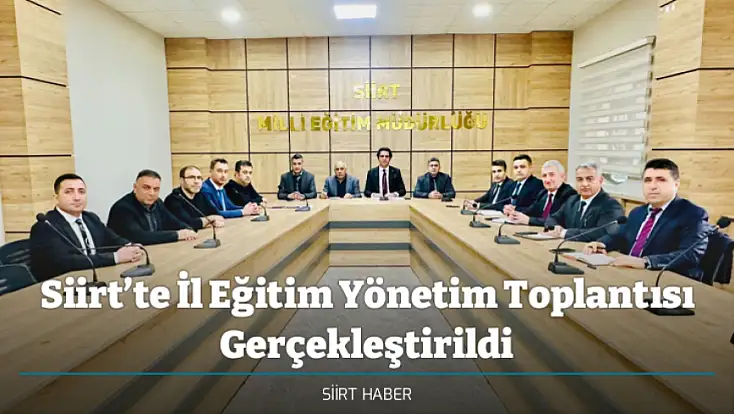 Siirt’te İl Eğitim Yönetim Toplantısı Gerçekleştirildi