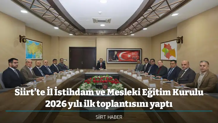 Siirt’te İl İstihdam ve Mesleki Eğitim Kurulu 2026 yılı ilk toplantısını yaptı