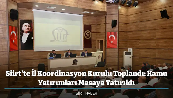 Siirt'te İl Koordinasyon Kurulu Toplandı: Kamu Yatırımları Masaya Yatırıldı