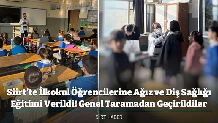 Siirt’te İlkokul Öğrencilerine Ağız ve Diş Sağlığı Eğitimi Verildi! Genel Taramadan Geçirildiler