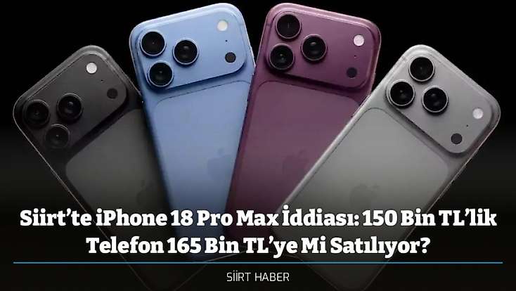 Siirt’te iPhone 18 Pro Max İddiası: 150 Bin TL’lik Telefon 165 Bin TL’ye Mi Satılıyor?