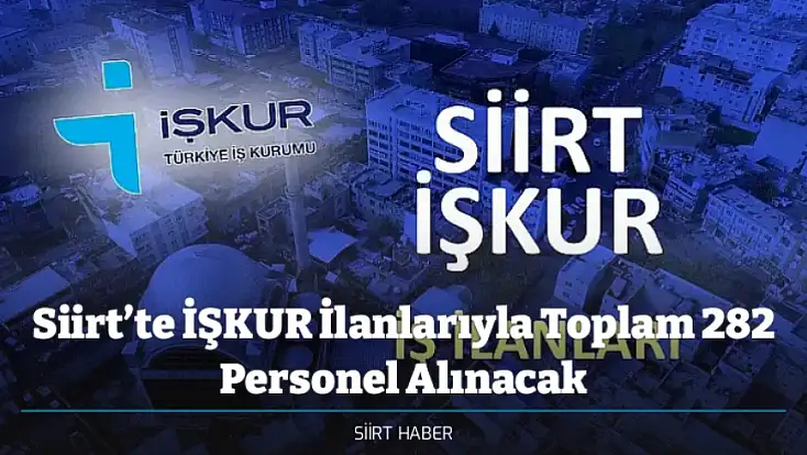 Siirt’te İŞKUR İlanlarıyla Toplam 282 Personel Alınacak