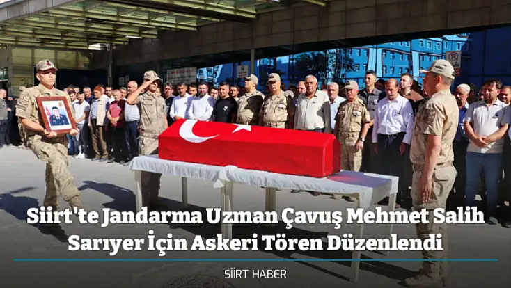 Siirt'te Jandarma Uzman Çavuş Mehmet Salih Sarıyer İçin Askeri Tören Düzenlendi