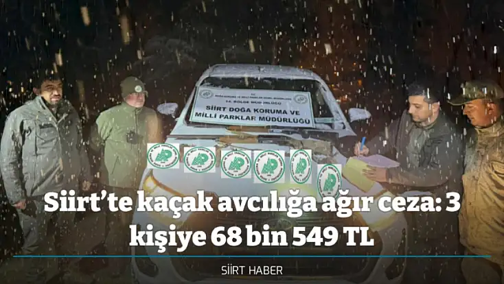 Siirt’te kaçak avcılığa ağır ceza: 3 kişiye 68 bin 549 TL