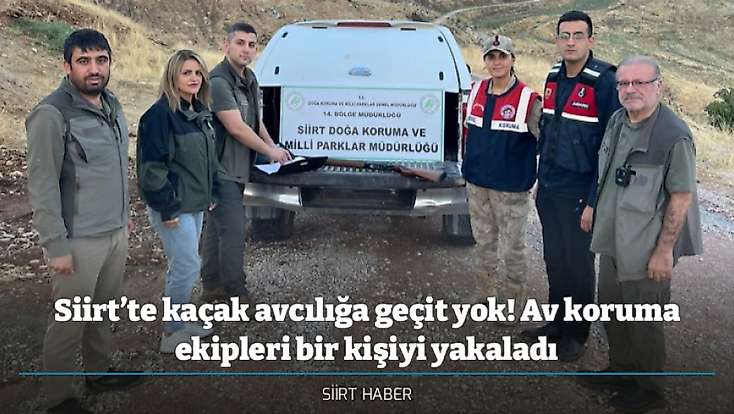 Siirt’te kaçak avcılığa geçit yok! Av koruma ekipleri bir kişiyi yakaladı