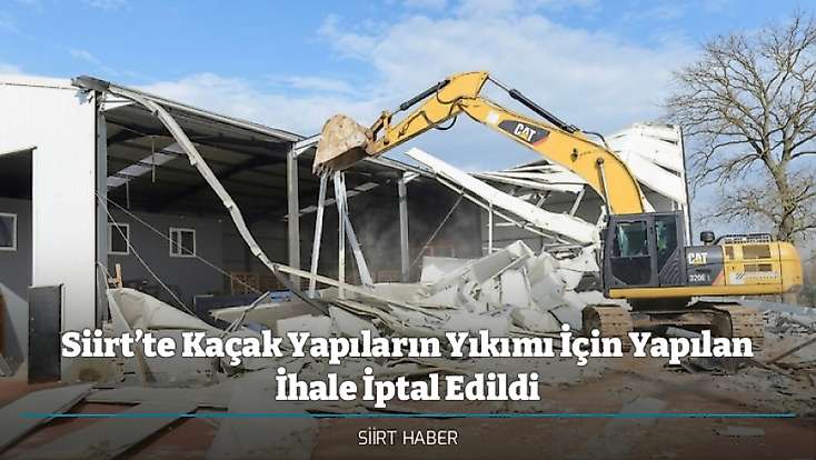 Siirt’te Kaçak Yapıların Yıkımı İçin Yapılan İhale İptal Edildi