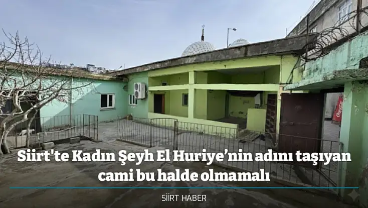 Siirt'te Kadın Şeyh El Huriye’nin adını taşıyan cami bu halde olmamalı