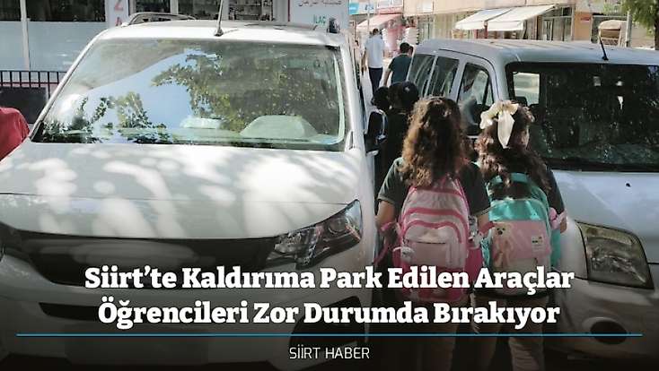 Siirt’te Kaldırıma Park Edilen Araçlar Öğrencileri Zor Durumda Bırakıyor