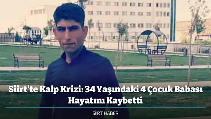 Siirt’te Kalp Krizi: 34 Yaşındaki 4 Çocuk Babası Hayatını Kaybetti