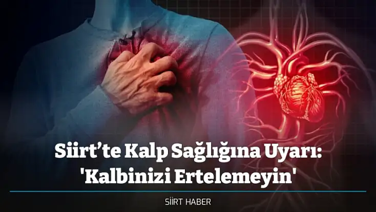 Siirt’te Kalp Sağlığına Uyarı: 'Kalbinizi Ertelemeyin'