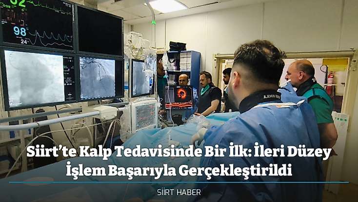 Siirt’te Kalp Tedavisinde Bir İlk: İleri Düzey İşlem Başarıyla Gerçekleştirildi