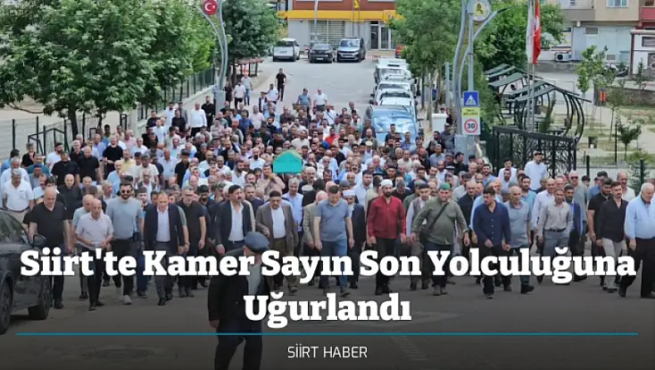 Siirt'te Kamer Sayın Son Yolculuğuna Uğurlandı