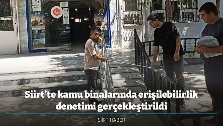 Siirt’te kamu binalarında erişilebilirlik denetimi gerçekleştirildi