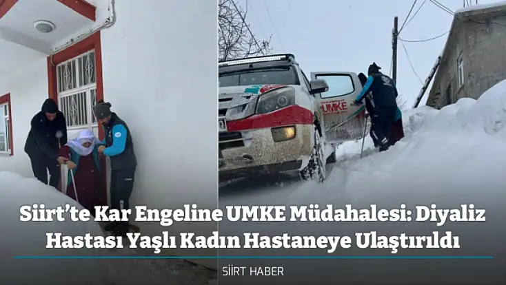 Siirt’te Kar Engeline UMKE Müdahalesi: Diyaliz Hastası Yaşlı Kadın Hastaneye Ulaştırıldı