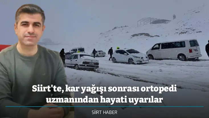 Siirt'te, kar yağışı sonrası ortopedi uzmanından hayati uyarılar