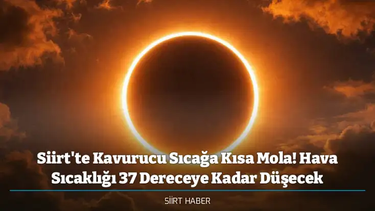 Siirt'te Kavurucu Sıcağa Kısa Mola! Hava Sıcaklığı 37 Dereceye Kadar Düşecek