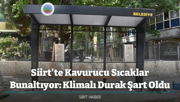 Siirt'te Kavurucu Sıcaklar Bunaltıyor: Klimalı Durak Şart Oldu