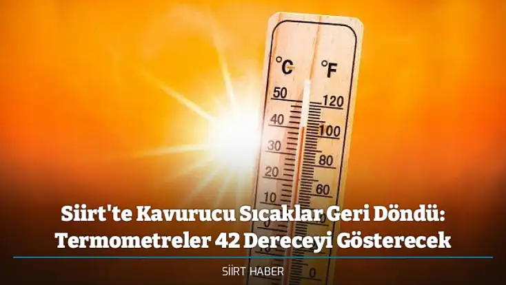 Siirt'te Kavurucu Sıcaklar Geri Döndü: Termometreler 42 Dereceyi Gösterecek
