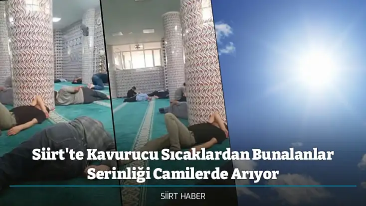 Siirt'te Kavurucu Sıcaklardan Bunalanlar Serinliği Camilerde Arıyor