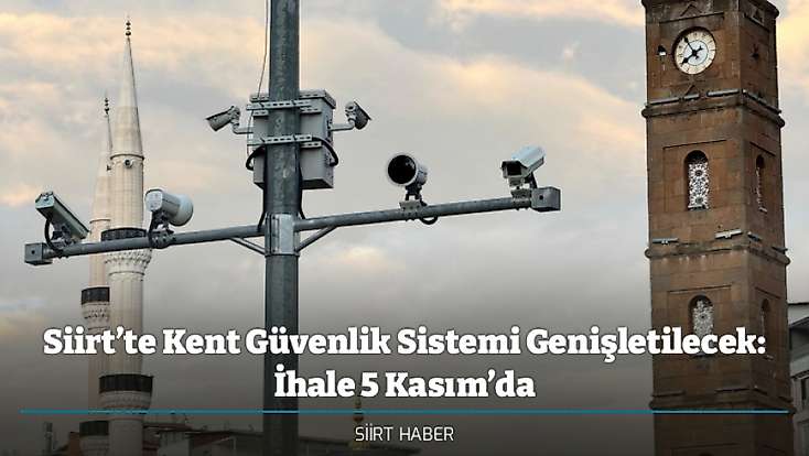 Siirt’te Kent Güvenlik Sistemi Genişletilecek: İhale 5 Kasım’da