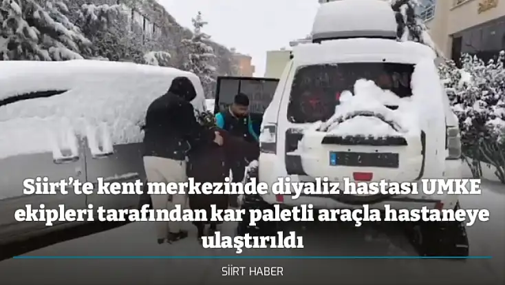 Siirt’te kent merkezinde diyaliz hastası UMKE ekipleri tarafından kar paletli araçla hastaneye ulaştırıldı