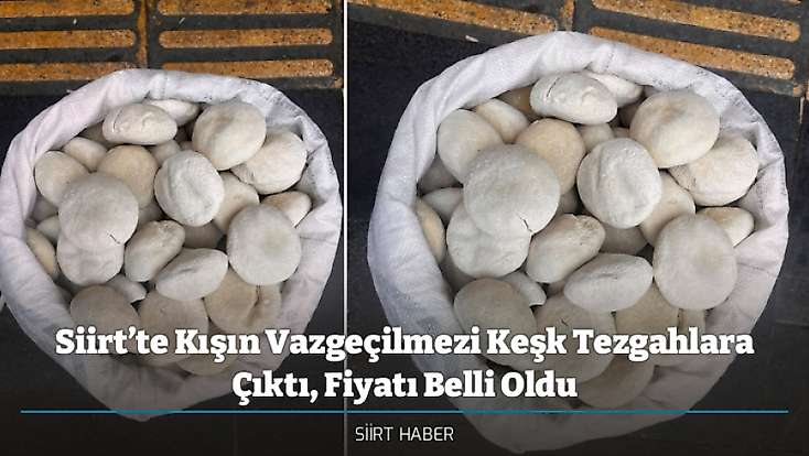 Siirt’te Kışın Vazgeçilmezi Keşk Tezgahlara Çıktı, Fiyatı Belli Oldu