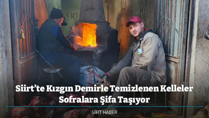 Siirt’te Kızgın Demirle Temizlenen Kelleler Sofralara Şifa Taşıyor