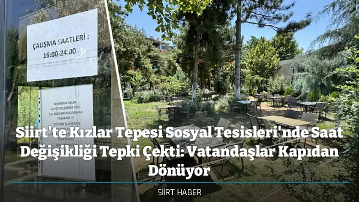 Siirt'te Kızlar Tepesi Sosyal Tesisleri'nde Saat Değişikliği Tepki Çekti: Vatandaşlar Kapıdan Dönüyor