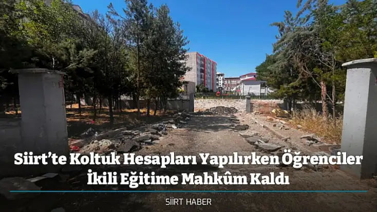 Siirt’te Koltuk Hesapları Yapılırken Öğrenciler İkili Eğitime Mahkûm Kaldı