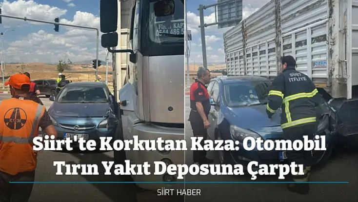 Siirt'te Korkutan Kaza: Otomobil Tırın Yakıt Deposuna Çarptı