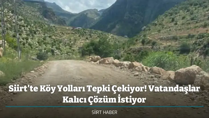 Siirt'te Köy Yolları Tepki Çekiyor! Vatandaşlar Kalıcı Çözüm İstiyor