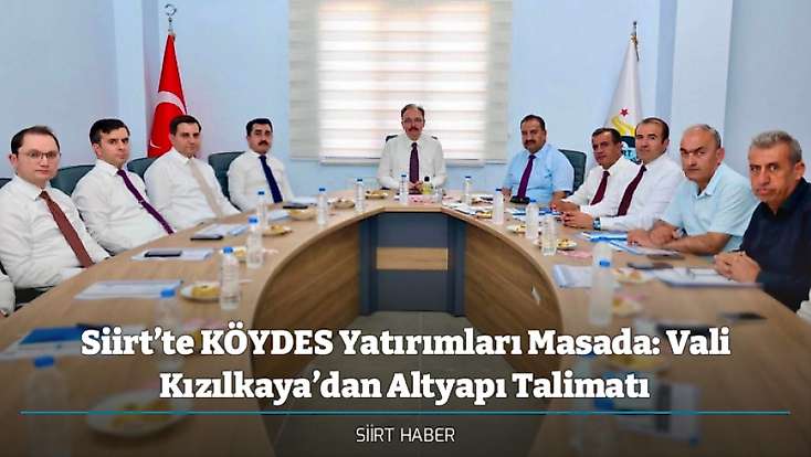 Siirt’te KÖYDES Yatırımları Masada: Vali Kızılkaya’dan Altyapı Talimatı