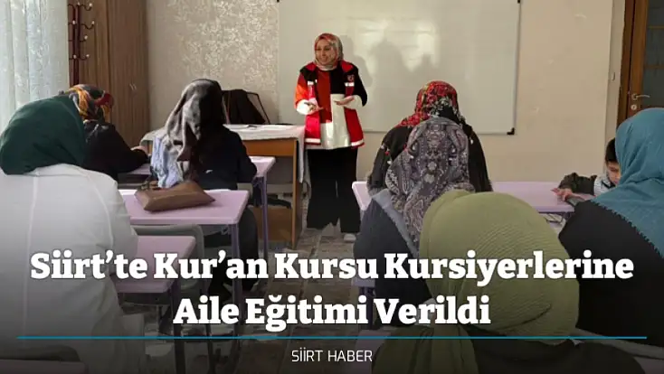 Siirt’te Kur’an Kursu Kursiyerlerine Aile Eğitimi Verildi