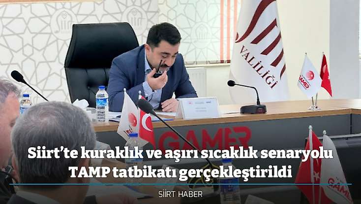 Siirt’te kuraklık ve aşırı sıcaklık senaryolu TAMP tatbikatı gerçekleştirildi