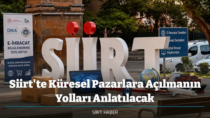 Siirt'te Küresel Pazarlara Açılmanın Yolları Anlatılacak