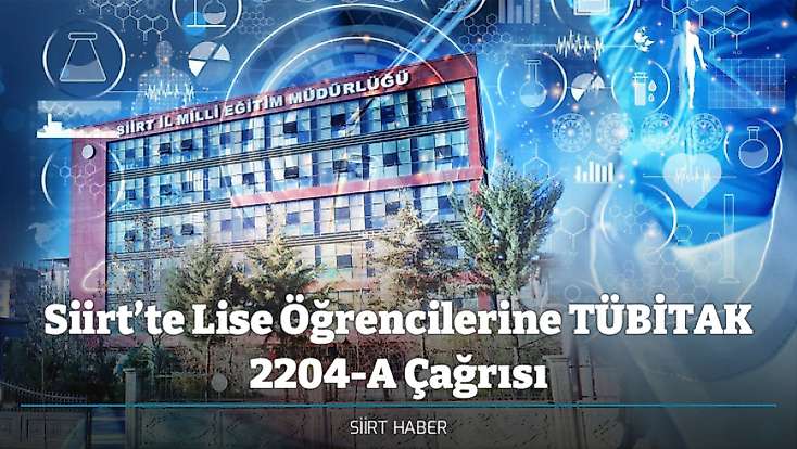 Siirt’te Lise Öğrencilerine TÜBİTAK 2204-A Çağrısı